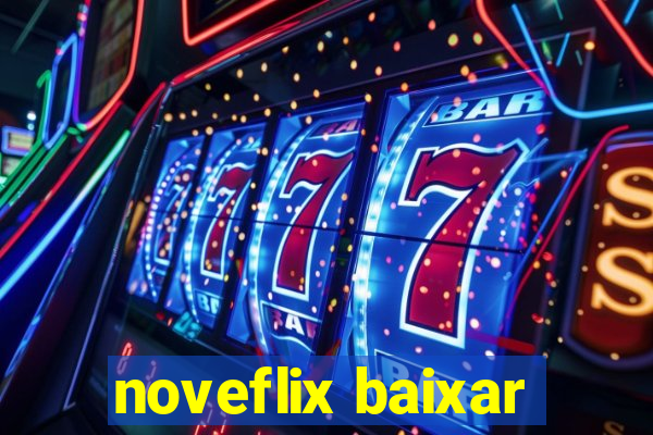 noveflix baixar